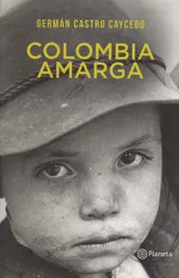 Colombia Amarga - Germán Castro Caycedo