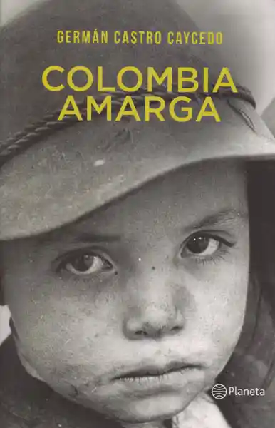 Colombia Amarga - Germán Castro Caycedo