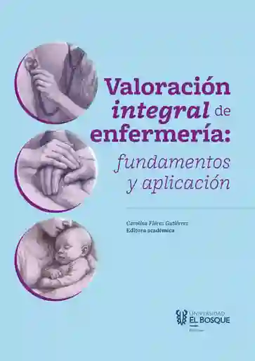 Valoración Integral de Enfermería: Fundamentos y Aplicación