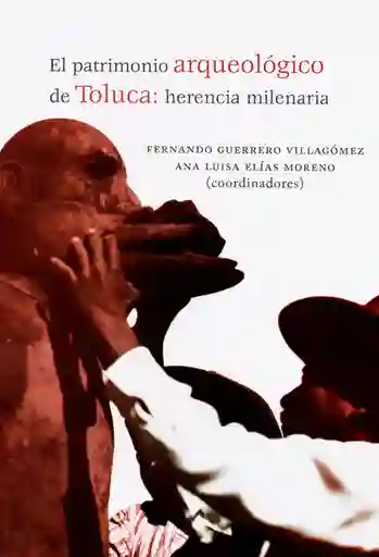 El Patrimonio Arqueológico de Toluca: Herencia Milenaria
