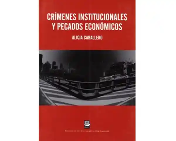 Crímenes Institucionales y Pecados Económicos - Alicia Caballero