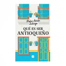 Qué es Ser Antioqueño - Pedro Adrián Zuluaga 