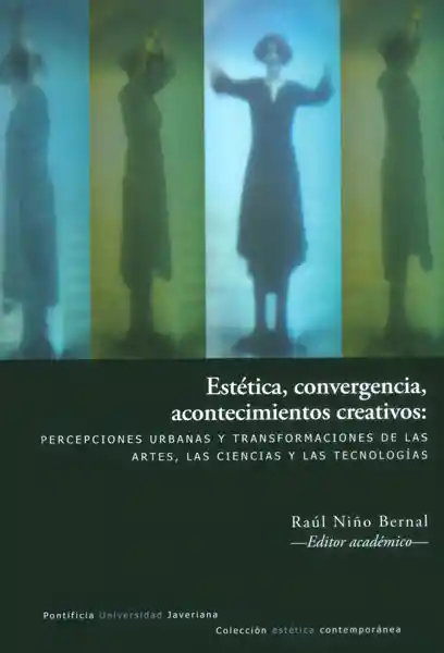 Estética, convergencia, acontecimientos creativos: percepciones urbanas y transformaciones de las artes, las ciencias y las tecnologías