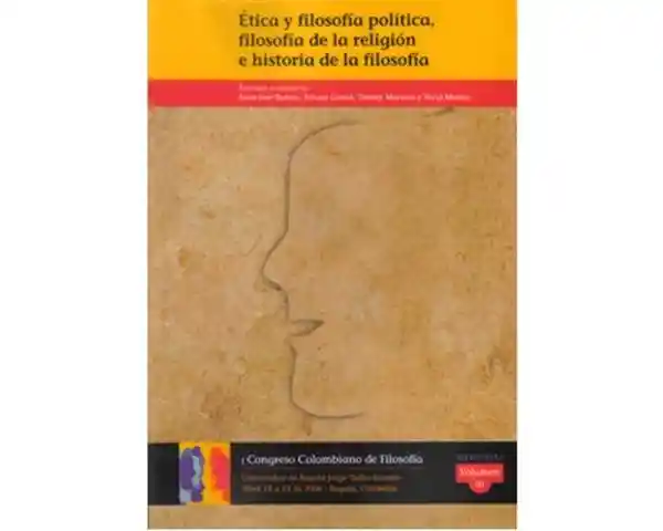 I Congreso Colombiano de Filosofía. Volumen III. Ética y filosofía política, filosofía de la religión, e historia de la filosofía