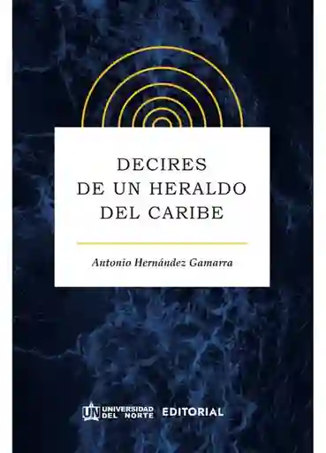 Decires de un Heraldo Del Caribe - Antonio Hernández Gamarra