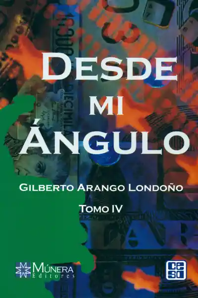 Desde mi Ángulo. Tomo IV - Gilberto Arango Londoño