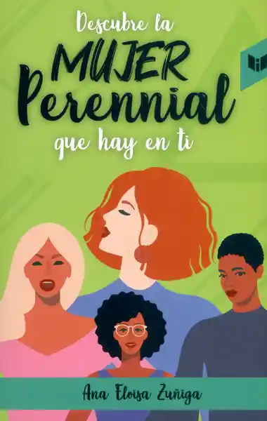 Descubre la Mujer Perennial Que Hay en ti - Ana Eloisa Zuñiga