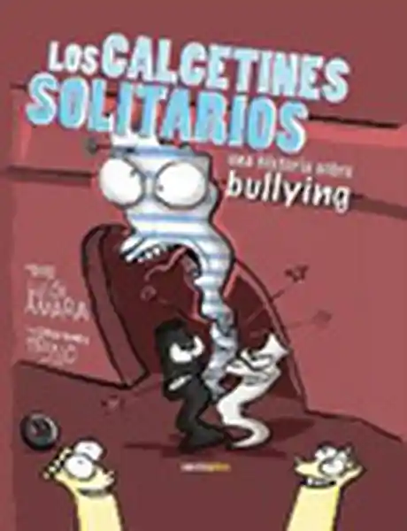 Los Calcetines Solitarios. Una Historia Sobre Bullying