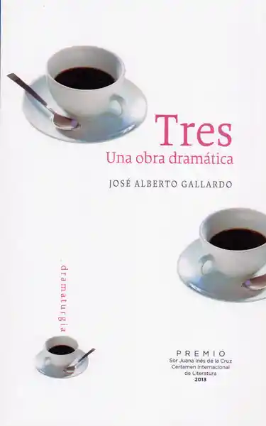 Tres: Una Obra Dramática - José Alberto Gallardo