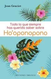 Todo lo Que Siempre Has Querido Saber Sobre Hooponopono