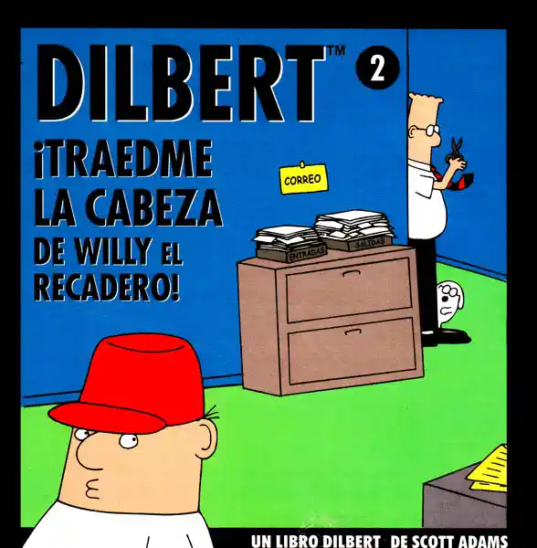 Dilbert 2.¡Traedme la Cabeza de Willy el Recadero! - Scott Adams