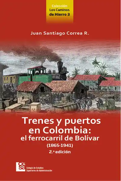 Trenes y Puertos en Colombia - Juan Santiago Correa Restrepo