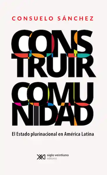 Construir Comunidad. El Estado Plurinacional en América Latina