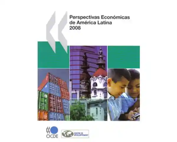 Perspectivas Económicas de América Latina 2008 - VV. AA