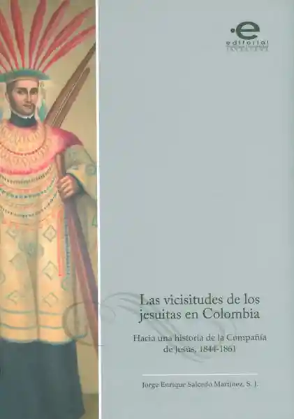 Las vicisitudes de los jesuitas en Colombia. Hacia una historia de la compañía de Jesús, 1844 - 1861