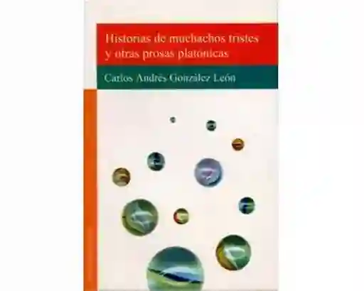 Historias de Muchachos Tristes y Otras Prosas Platónicas