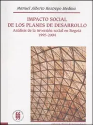 Impacto social de los planes de desarrollo. Análisis de la inversión social en Bogotá (1995-2004)