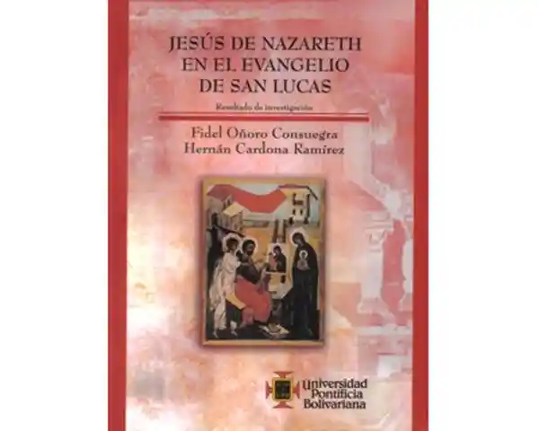 Jesús de Nazareth en el evangelio de San Lucas. Resultados de investigación