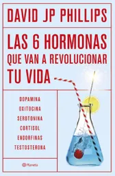 Las Seis Hormonas Que Van a Revolucionar tu Vida - Grupo Planeta