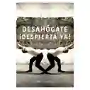 Desahógate ¡ Despierta ya!