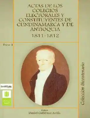 Actas Los Colegios Electorales y Constituyentes 1811-1812 Tomo I