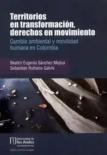 Territorios en transformación, derechos en movimiento. Cambio ambiental y movilidad humana en Colombia