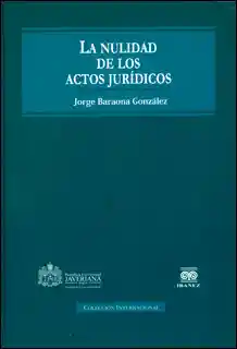 La nulidad de los actos jurídicos: consideraciones históricas y dogmáticas