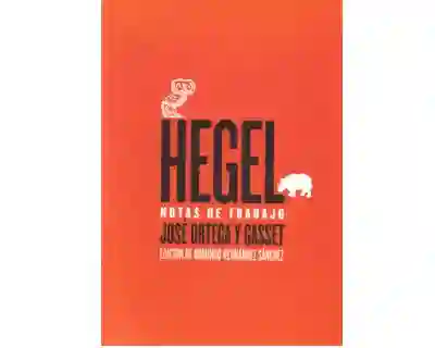 Hegel Notas de Trabajo - José Ortega y Gasset