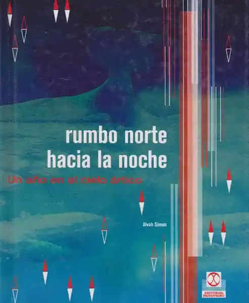 Rumbo Norte Hacia la Noche un Año en el Cielo Artico