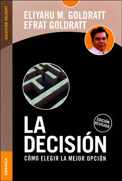 La Decisión Cómo Elegir la Mejor Opción - Eliyahu M. Goldratt