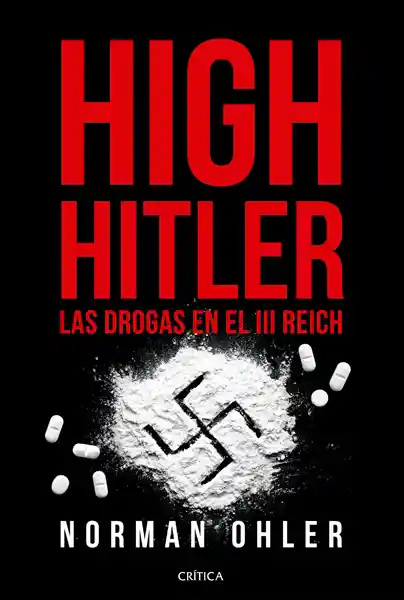 Norma High Hitler Las Drogas En El Iii Reich - N Ohler