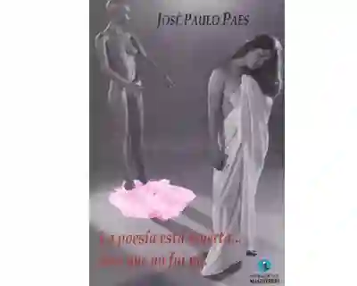 La Poesía Está Muerta… Juro Que no Fui Yo. - José Paulo Paes