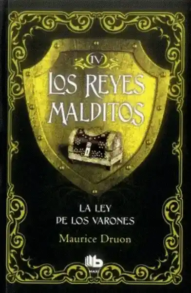 Los Reyes Malditos Iv. La Ley de Los Varones - Maurice Druon