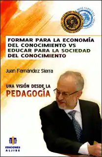 Formar para la economía del conocimiento Vs. Educar para la sociedad del conocimiento: una visión desde la pedagogía