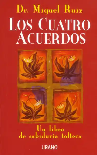 Los Cuatro Acuerdos: un Libro de Sabiduría Tolteca