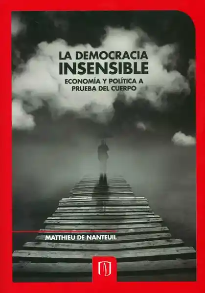 La democracia insensible. Economía y política a prueba del cuerpo