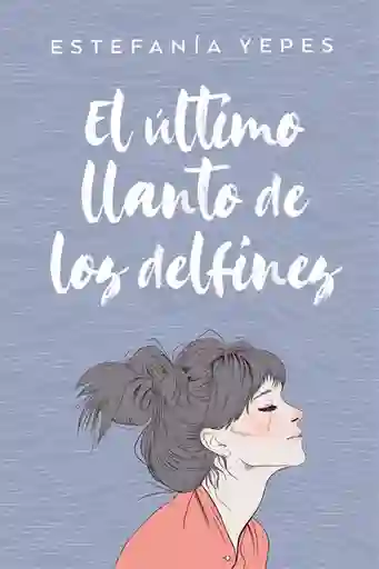El Último Llanto de Los Delfines - Estefanía Yepes