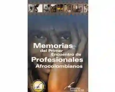 Memorias Del Primer Encuentro de Profesionales Afrocolombianos