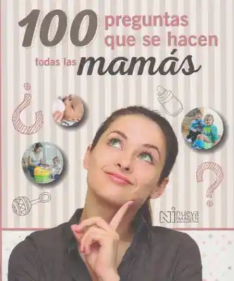 100 Preguntas Que se Hacen Todas Las Mamás