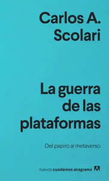 La Guerra de Las Plataformas. Del Papiro Al Metaverso