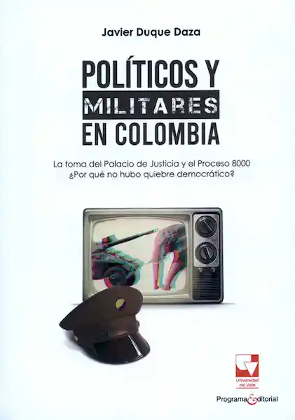 Políticos y Militares en Colombia - Javier Duque Daza