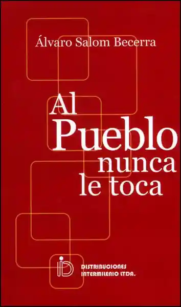 Al Pueblo Nunca le Toca - Álvaro Salom Becerra