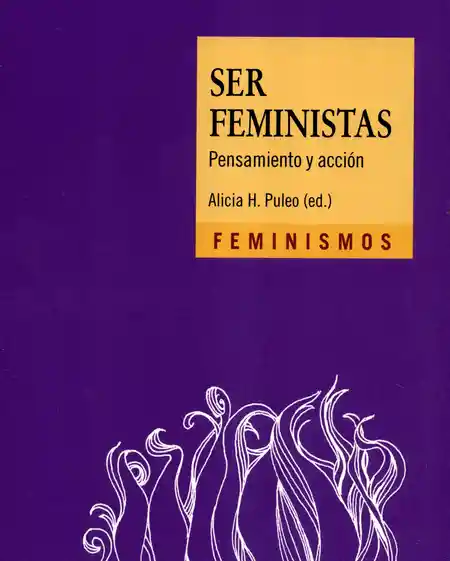 Ser Feministas Pensamiento Y Acción - Alicia H. Puleo