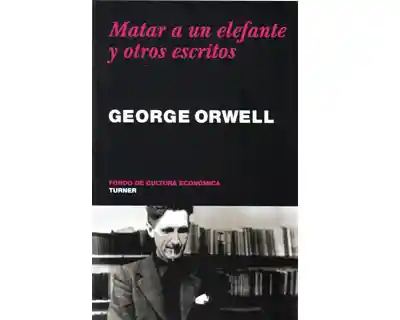 Matar a un Elefante y Otros Escritos - George Orwell