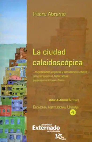 La ciudad caleidoscópica. Coordinación espacial y convención urbana: una perspectiva heterodoxa para la economía urbana