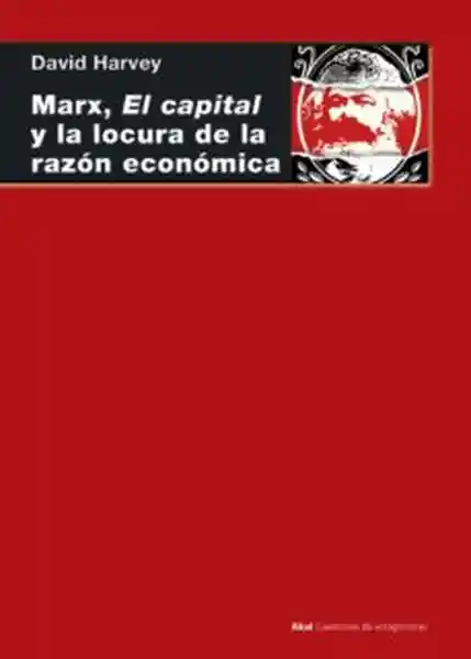 Marx él Capital y la Locura de la Razón Económica