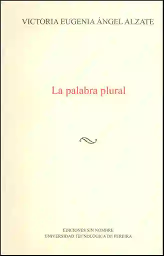 La Palabra Plural - Victoria Eugenia Ángel Alzate