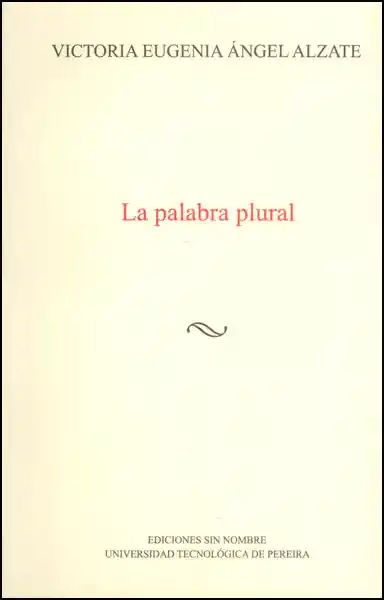 La Palabra Plural - Victoria Eugenia Ángel Alzate