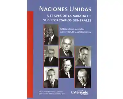 Naciones Unidas a Través de la Mirada de Sus Secretarios