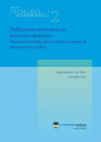 Reflexiones en torno a un proyecto educativo. Universidad Católica de Colombia y su aporte al pacto educativo global